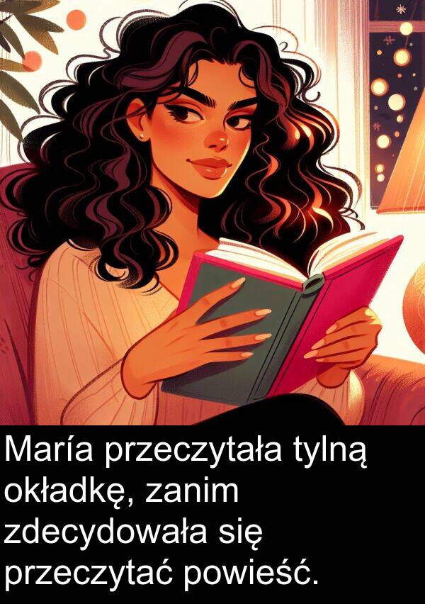 przeczytać: María przeczytała tylną okładkę, zanim zdecydowała się przeczytać powieść.