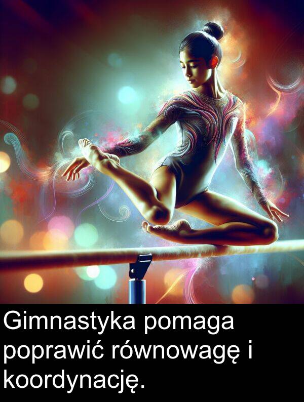 koordynację: Gimnastyka pomaga poprawić równowagę i koordynację.