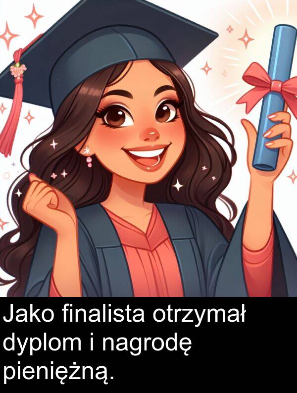 pieniężną: Jako finalista otrzymał dyplom i nagrodę pieniężną.