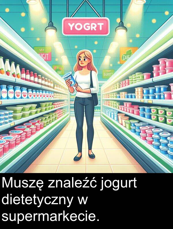 jogurt: Muszę znaleźć jogurt dietetyczny w supermarkecie.