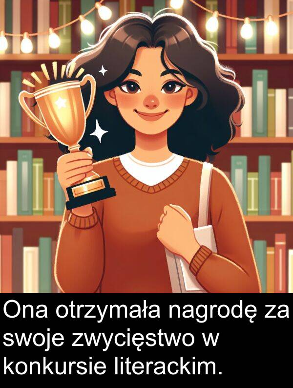 zwycięstwo: Ona otrzymała nagrodę za swoje zwycięstwo w konkursie literackim.