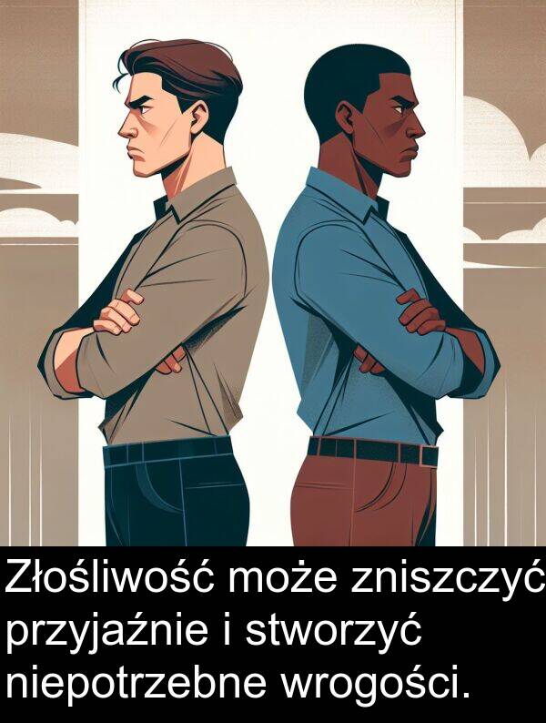 przyjaźnie: Złośliwość może zniszczyć przyjaźnie i stworzyć niepotrzebne wrogości.