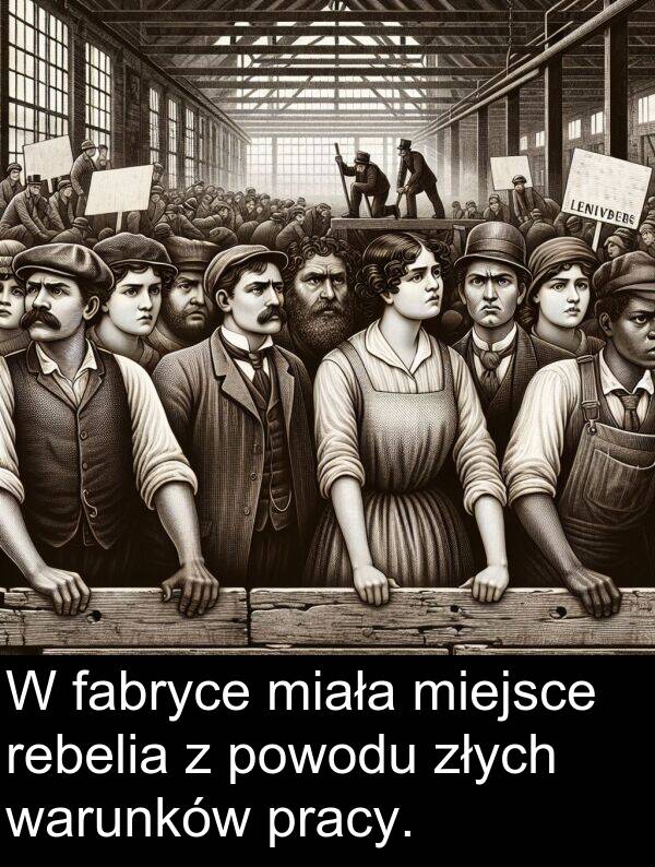 pracy: W fabryce miała miejsce rebelia z powodu złych warunków pracy.