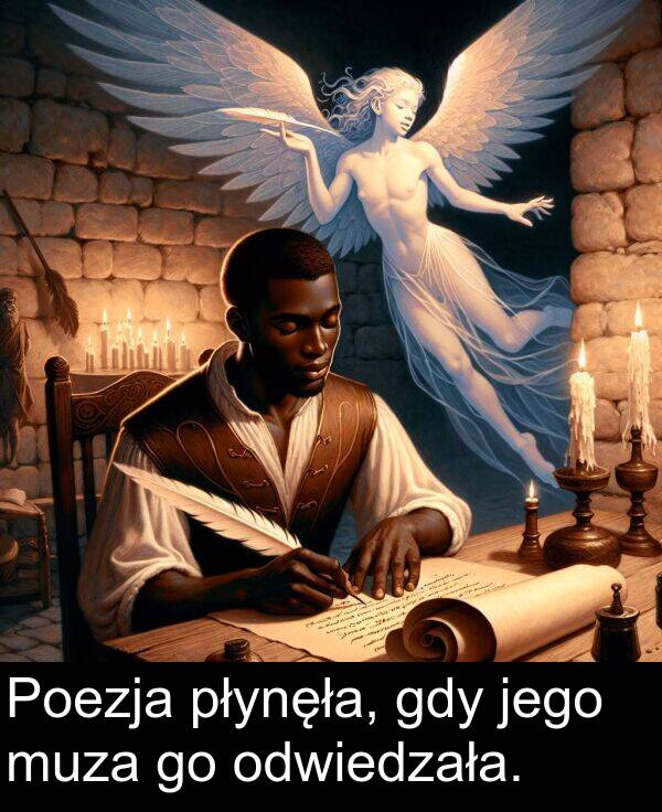 płynęła: Poezja płynęła, gdy jego muza go odwiedzała.