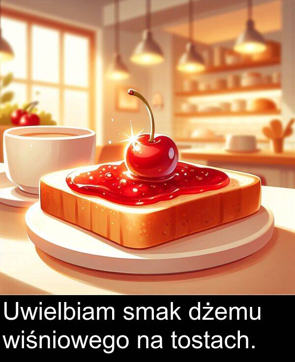 wiśniowego: Uwielbiam smak dżemu wiśniowego na tostach.