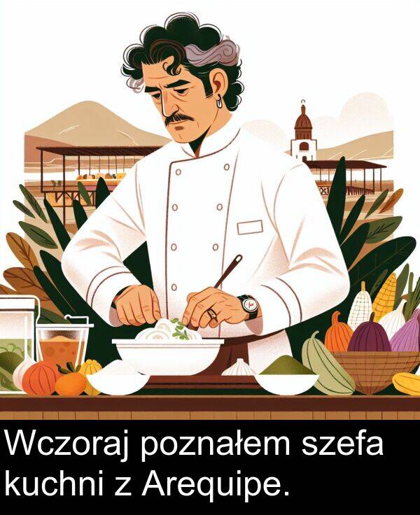 poznałem: Wczoraj poznałem szefa kuchni z Arequipe.