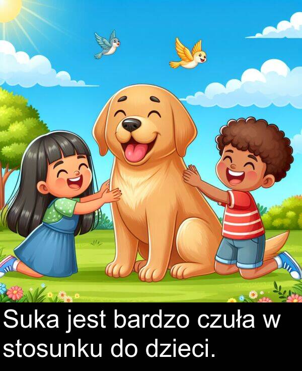 stosunku: Suka jest bardzo czuła w stosunku do dzieci.