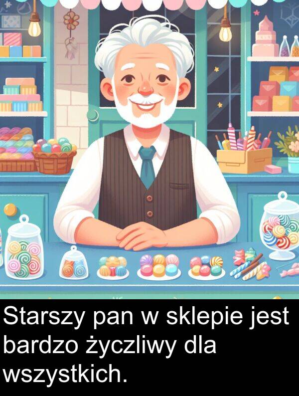 pan: Starszy pan w sklepie jest bardzo życzliwy dla wszystkich.
