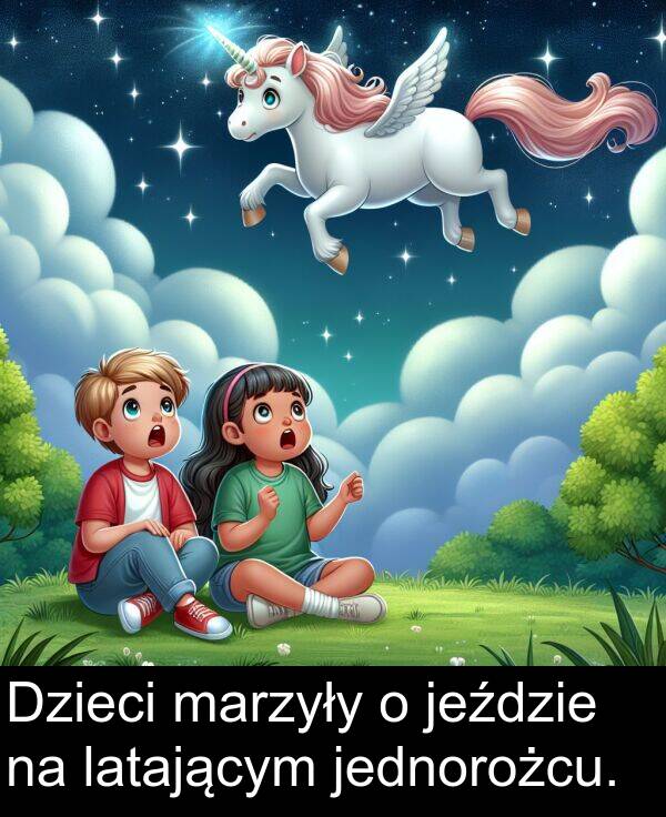 jednorożcu: Dzieci marzyły o jeździe na latającym jednorożcu.