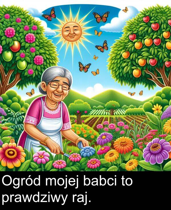 prawdziwy: Ogród mojej babci to prawdziwy raj.