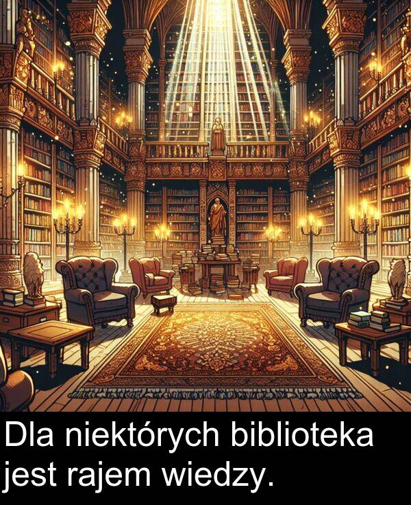 wiedzy: Dla niektórych biblioteka jest rajem wiedzy.