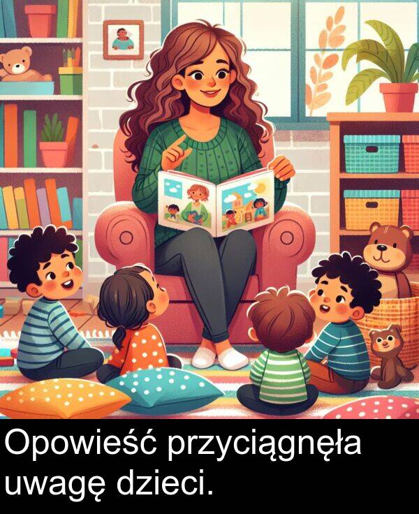 przyciągnęła: Opowieść przyciągnęła uwagę dzieci.