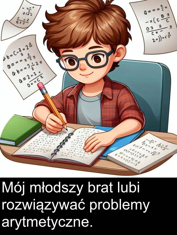 młodszy: Mój młodszy brat lubi rozwiązywać problemy arytmetyczne.