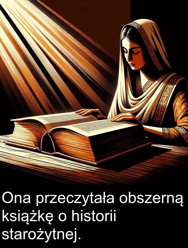 przeczytała: Ona przeczytała obszerną książkę o historii starożytnej.