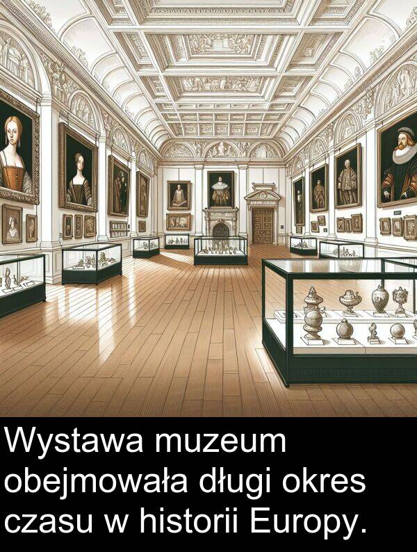 czasu: Wystawa muzeum obejmowała długi okres czasu w historii Europy.