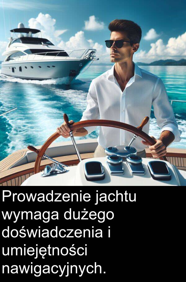 jachtu: Prowadzenie jachtu wymaga dużego doświadczenia i umiejętności nawigacyjnych.