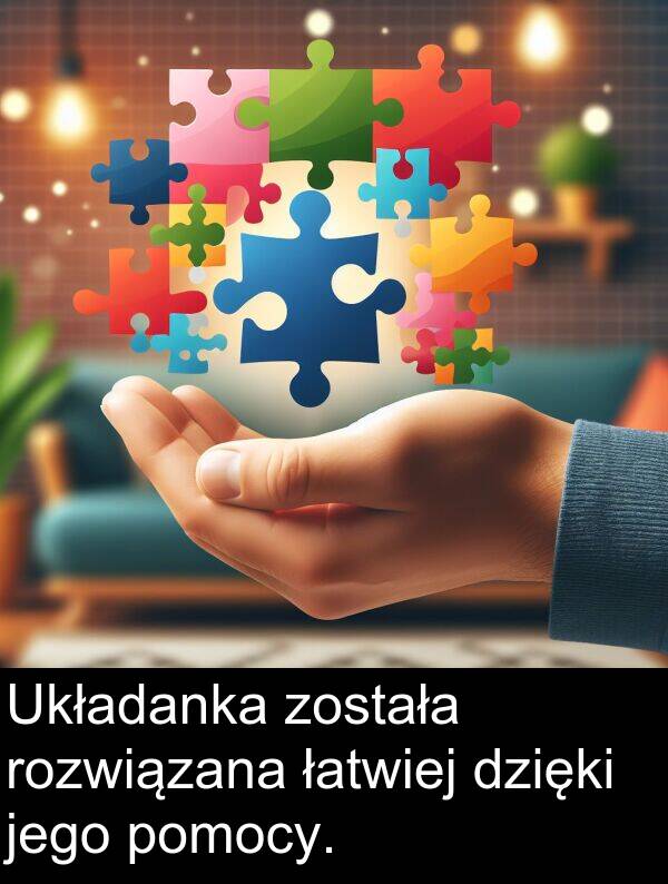 została: Układanka została rozwiązana łatwiej dzięki jego pomocy.