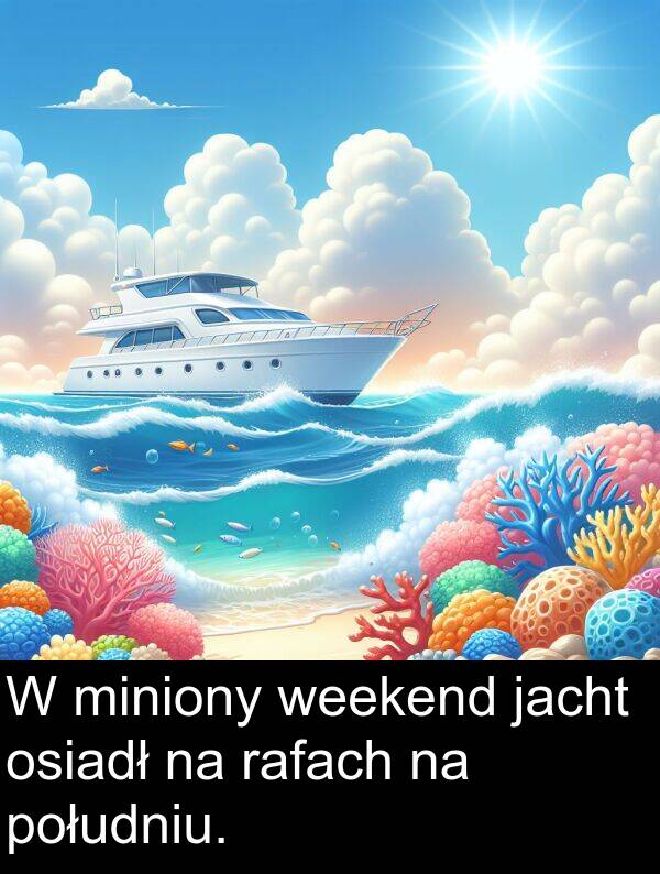 południu: W miniony weekend jacht osiadł na rafach na południu.