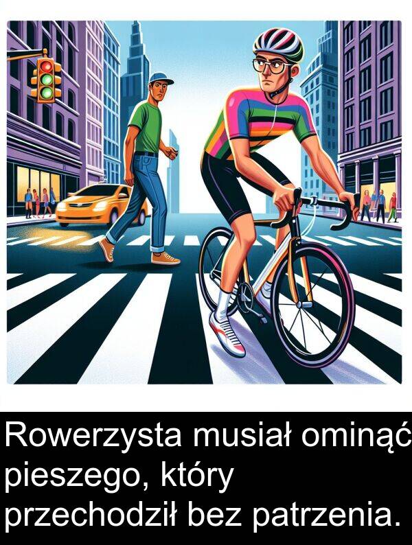 pieszego: Rowerzysta musiał ominąć pieszego, który przechodził bez patrzenia.