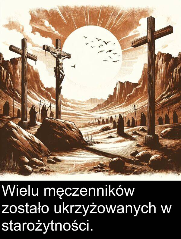 zostało: Wielu męczenników zostało ukrzyżowanych w starożytności.