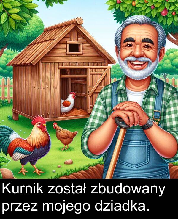 zbudowany: Kurnik został zbudowany przez mojego dziadka.