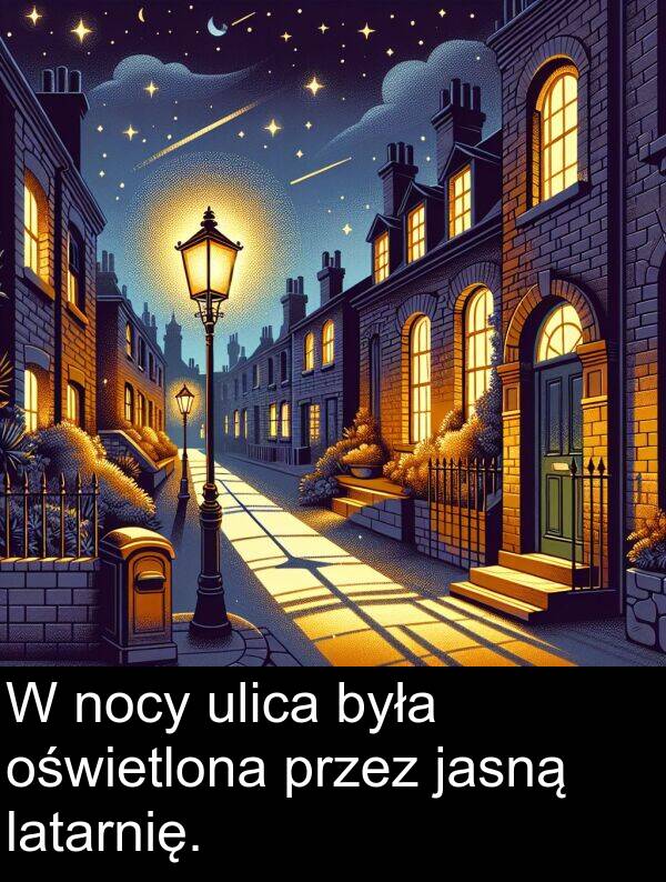 jasną: W nocy ulica była oświetlona przez jasną latarnię.