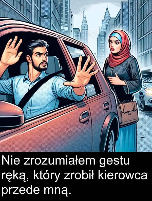 przede: Nie zrozumiałem gestu ręką, który zrobił kierowca przede mną.
