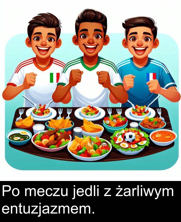 jedli: Po meczu jedli z żarliwym entuzjazmem.
