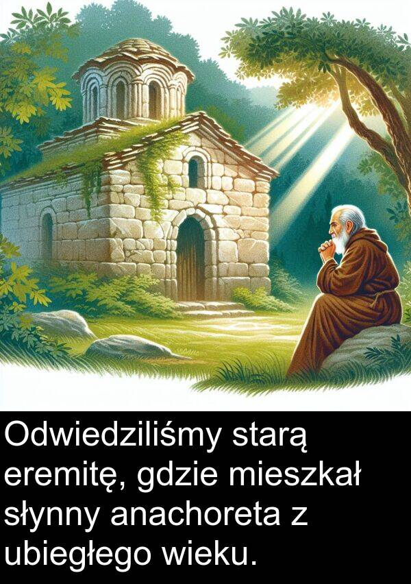 ubiegłego: Odwiedziliśmy starą eremitę, gdzie mieszkał słynny anachoreta z ubiegłego wieku.