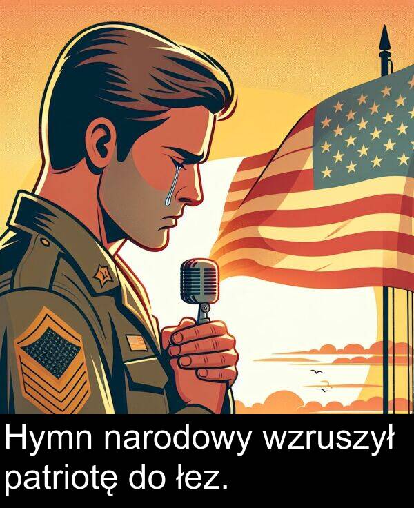 łez: Hymn narodowy wzruszył patriotę do łez.