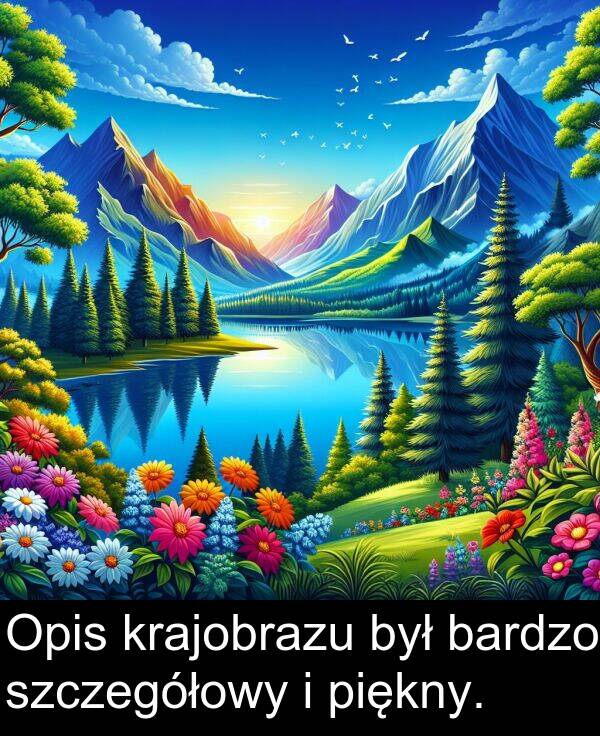 był: Opis krajobrazu był bardzo szczegółowy i piękny.