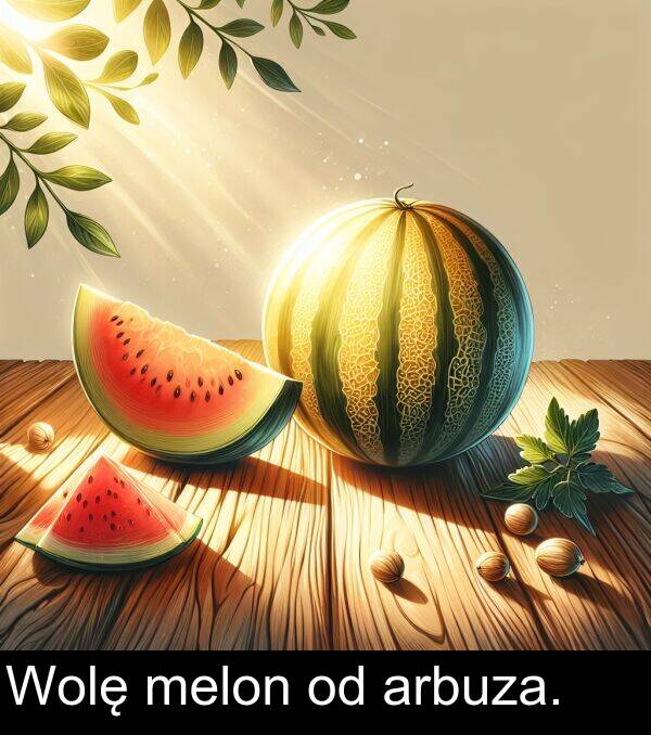 arbuza: Wolę melon od arbuza.