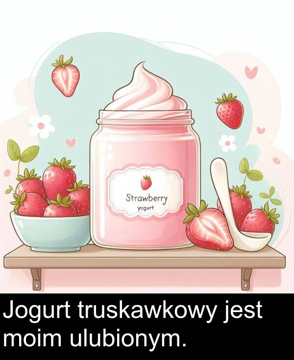 truskawkowy: Jogurt truskawkowy jest moim ulubionym.