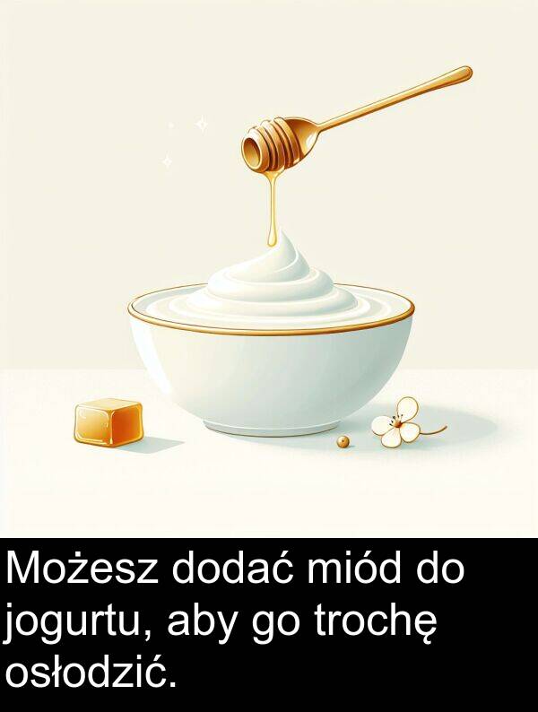 miód: Możesz dodać miód do jogurtu, aby go trochę osłodzić.