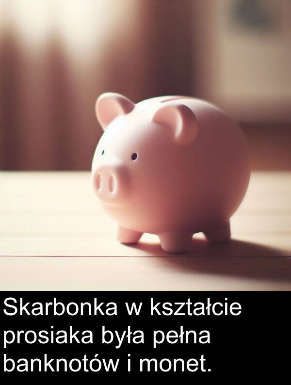 prosiaka: Skarbonka w kształcie prosiaka była pełna banknotów i monet.