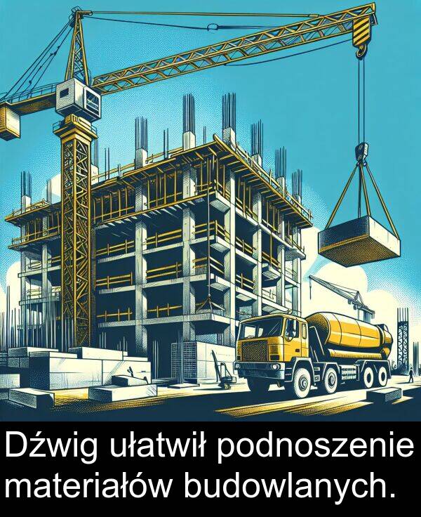 podnoszenie: Dźwig ułatwił podnoszenie materiałów budowlanych.
