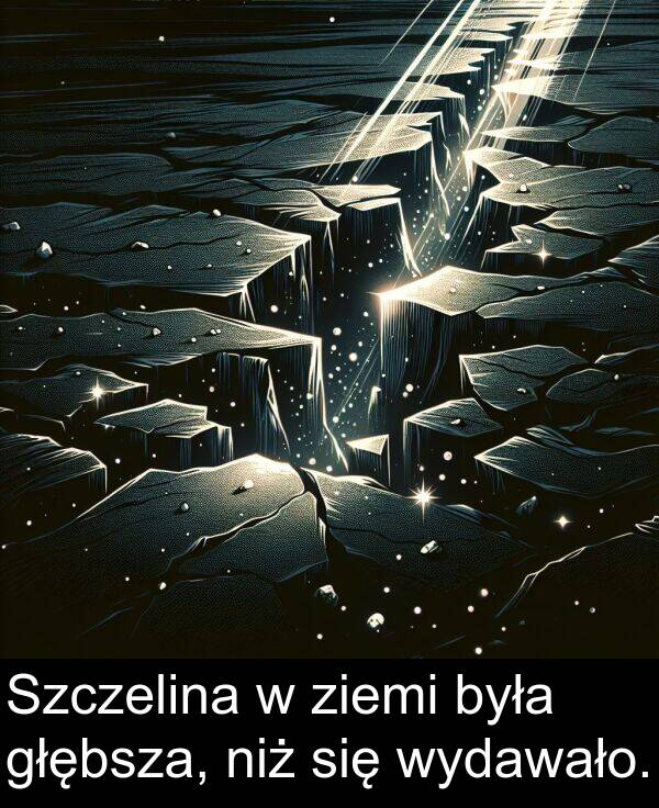 ziemi: Szczelina w ziemi była głębsza, niż się wydawało.