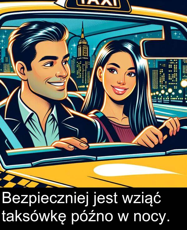 późno: Bezpieczniej jest wziąć taksówkę późno w nocy.
