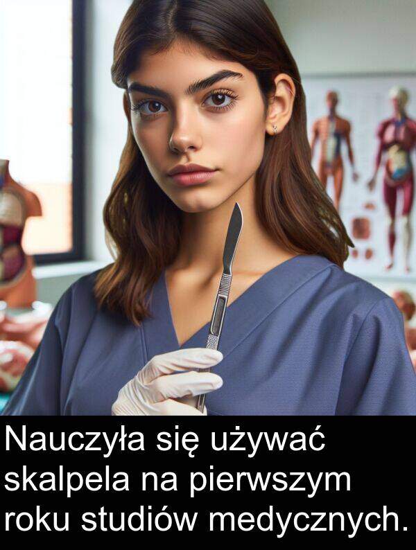 pierwszym: Nauczyła się używać skalpela na pierwszym roku studiów medycznych.