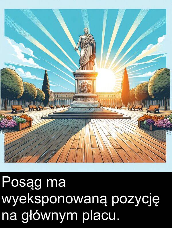 pozycję: Posąg ma wyeksponowaną pozycję na głównym placu.
