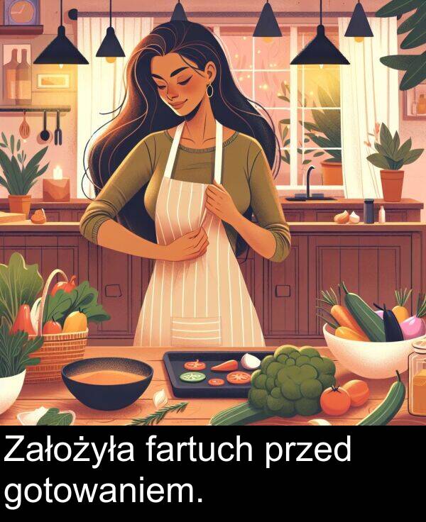 przed: Założyła fartuch przed gotowaniem.