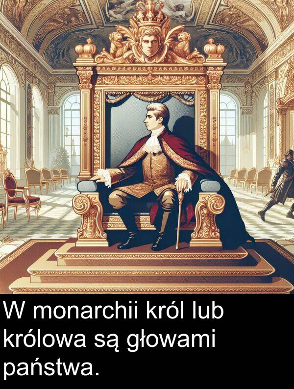 lub: W monarchii król lub królowa są głowami państwa.