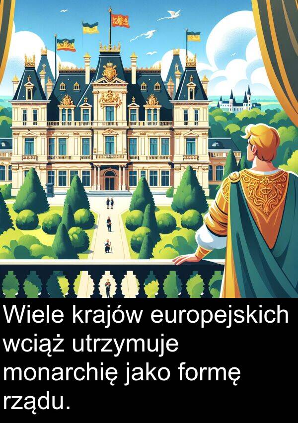 wciąż: Wiele krajów europejskich wciąż utrzymuje monarchię jako formę rządu.