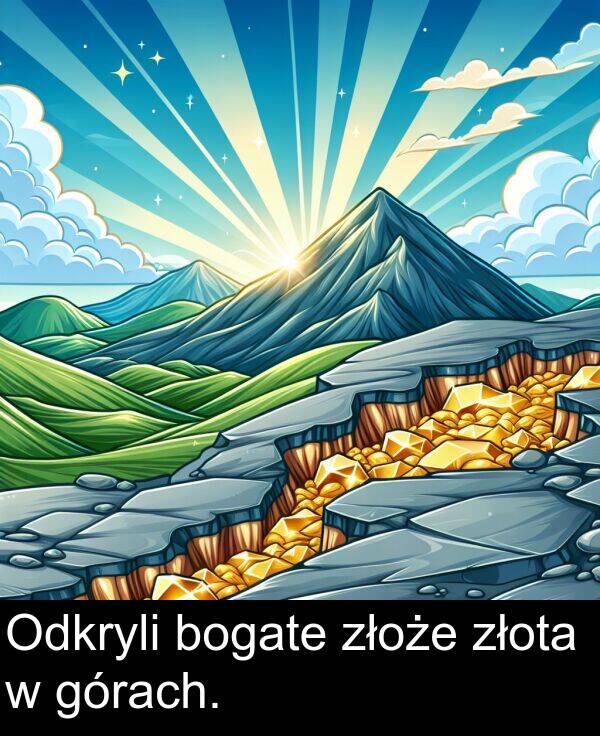 złota: Odkryli bogate złoże złota w górach.