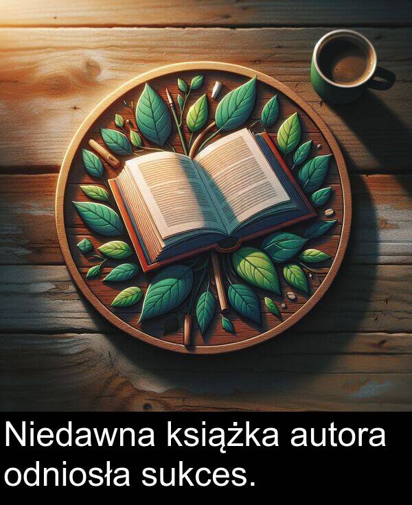 autora: Niedawna książka autora odniosła sukces.