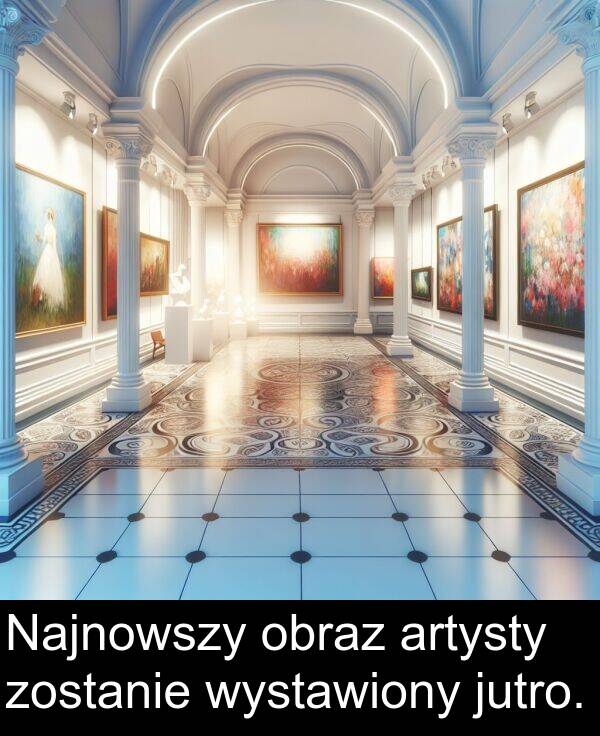 zostanie: Najnowszy obraz artysty zostanie wystawiony jutro.