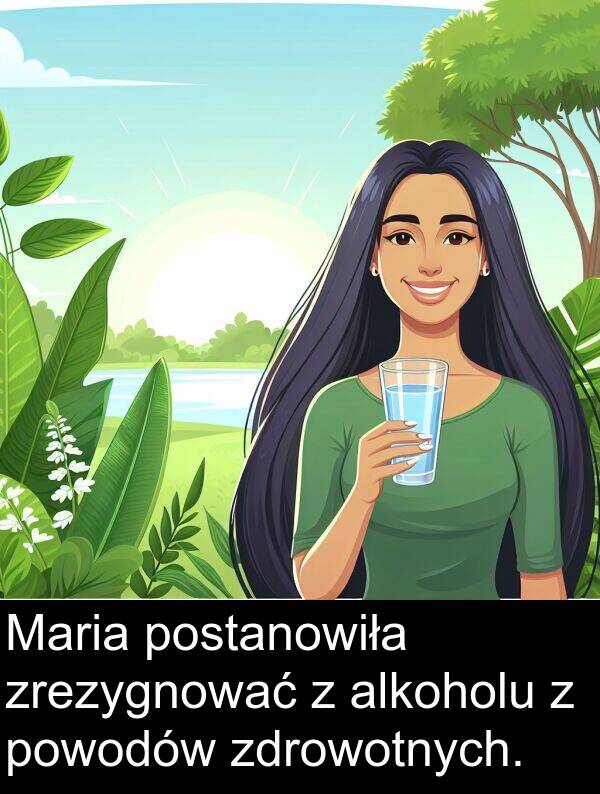 powodów: Maria postanowiła zrezygnować z alkoholu z powodów zdrowotnych.