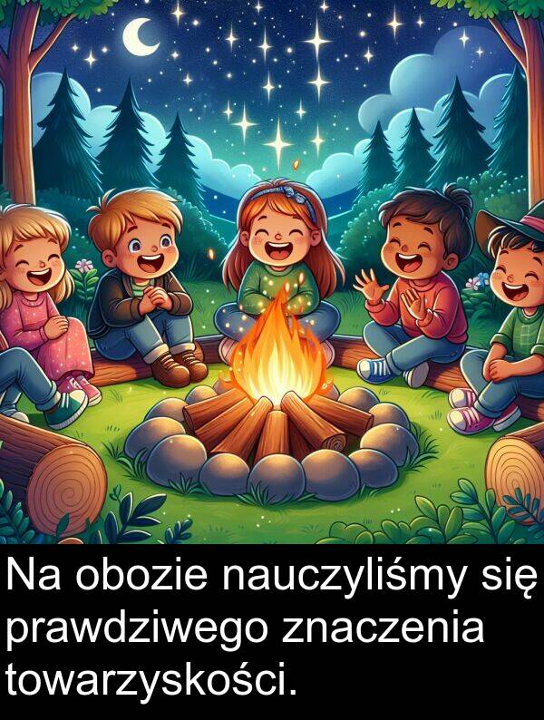 znaczenia: Na obozie nauczyliśmy się prawdziwego znaczenia towarzyskości.