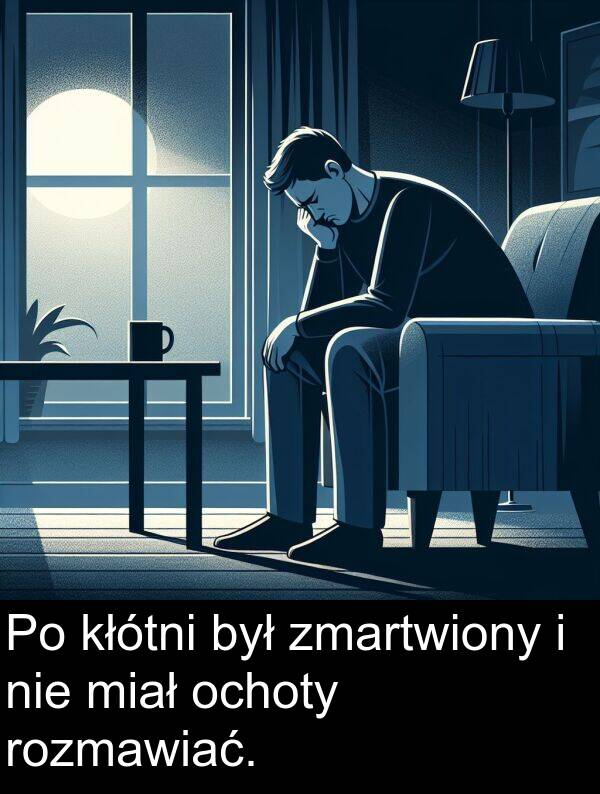 zmartwiony: Po kłótni był zmartwiony i nie miał ochoty rozmawiać.