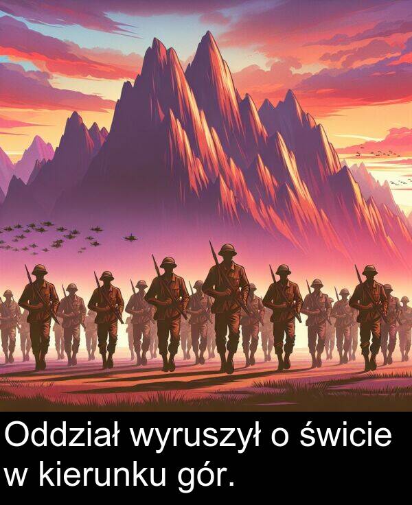 gór: Oddział wyruszył o świcie w kierunku gór.